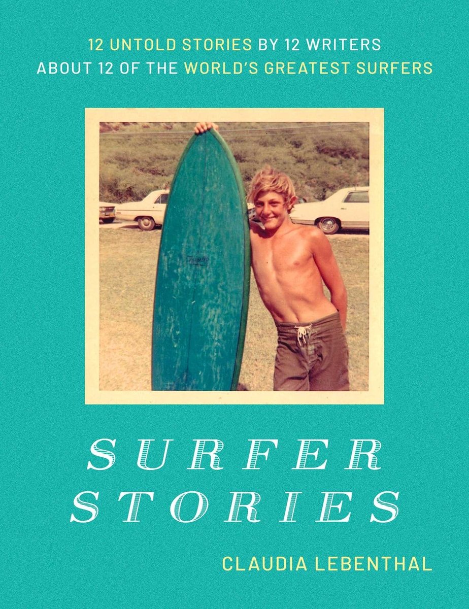 Surfer Stories: 12 Untold Stories by 12 Writers about 12 of the World’s Greatest Surfers front cover